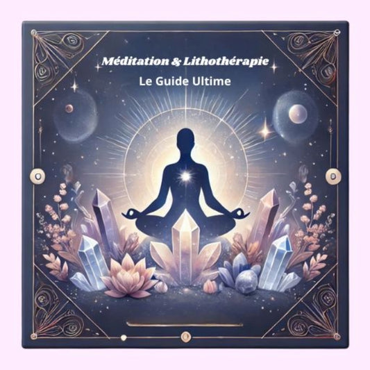 E-book pratique sur la méditation et la lithothérapie, pour découvrir l'harmonie intérieure grâce aux pierres et aux techniques de relaxation